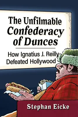 Die unverfilmbare Konföderation der Dummköpfe: Wie Ignatius J. Reilly Hollywood besiegte - The Unfilmable Confederacy of Dunces: How Ignatius J. Reilly Defeated Hollywood