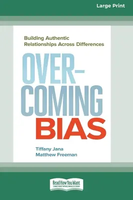 Vorurteile überwinden: Authentische Beziehungen über Unterschiede hinweg aufbauen [16 Pt Large Print Edition] - Overcoming Bias: Building Authentic Relationships across Differences [16 Pt Large Print Edition]