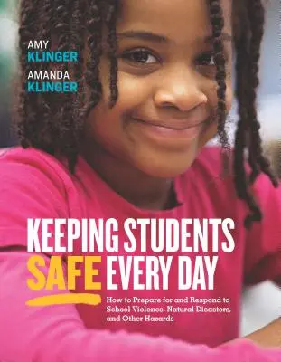 Die Sicherheit der Schüler im Alltag: Wie man sich auf Gewalt an Schulen, Naturkatastrophen und andere Gefahren vorbereitet und wie man darauf reagiert: Vorbereitung und Reaktion auf - Keeping Students Safe Every Day: How to Prepare for and Respond to School Violence, Natural Disasters, and Other Hazards: How to Prepare for and Respo