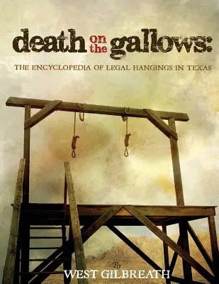 Tod am Galgen: Die Enzyklopädie der legalen Hinrichtungen in Texas - Death on the Gallows: The Encyclopedia of Legal Hangings in Texas