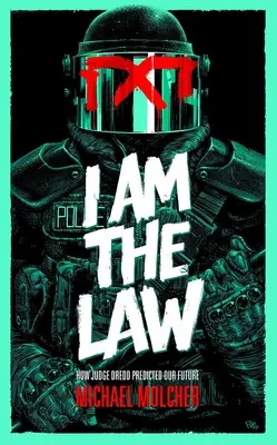 Ich bin das Gesetz: Wie Judge Dredd unsere Zukunft vorhersagte - I Am the Law: How Judge Dredd Predicted Our Future