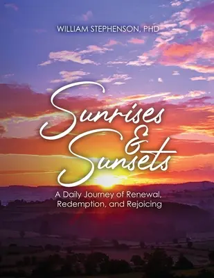 Sonnenaufgänge und Sonnenuntergänge: Eine tägliche Reise der Erneuerung, der Erlösung und der Freude - Sunrises and Sunsets: A Daily Journey of Renewal, Redemption, and Rejoicing