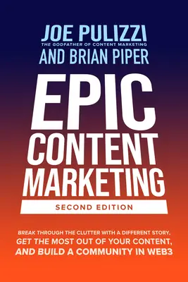 Epic Content Marketing, Zweite Ausgabe: Durchbrechen Sie das Durcheinander mit einer anderen Geschichte, holen Sie das Meiste aus Ihren Inhalten heraus und bauen Sie eine Community in W - Epic Content Marketing, Second Edition: Break Through the Clutter with a Different Story, Get the Most Out of Your Content, and Build a Community in W