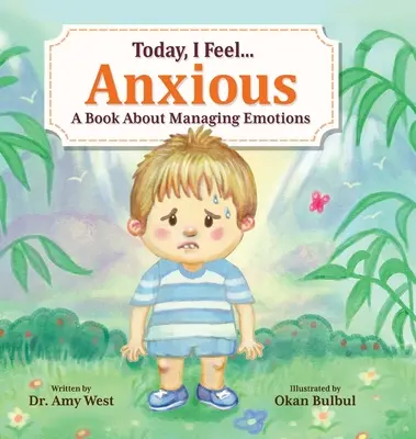 Heute fühle ich mich ängstlich: Ein Buch über den Umgang mit Gefühlen - Today, I Feel Anxious: A Book About Managing Emotions