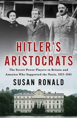 Hitlers Aristokraten: Die geheimen Machthaber in Großbritannien und Amerika, die die Nazis unterstützten, 1923-1941 - Hitler's Aristocrats: The Secret Power Players in Britain and America Who Supported the Nazis, 1923-1941