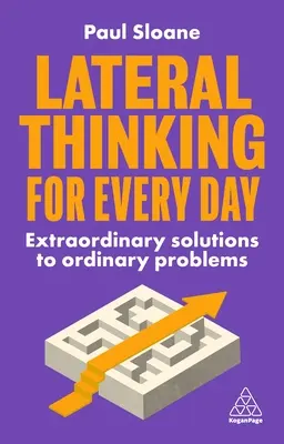 Laterales Denken für jeden Tag: Außergewöhnliche Lösungen für gewöhnliche Probleme - Lateral Thinking for Every Day: Extraordinary Solutions to Ordinary Problems