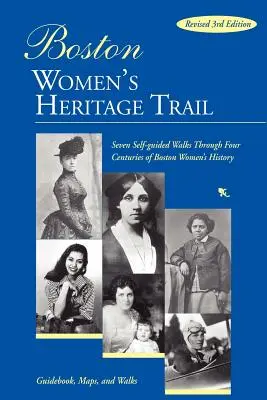 Boston Women's Heritage Trail: Sieben selbstgeführte Spaziergänge durch vier Jahrhunderte Bostoner Frauengeschichte - Boston Women's Heritage Trail: Seven Self-Guided Walks Through Four Centuries of Boston Women's History