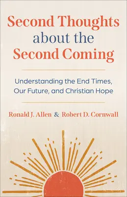 Zweiter Gedanke über die Wiederkunft: Das Verständnis der Endzeit, unsere Zukunft und die christliche Hoffnung - Second Thoughts about the Second Coming: Understanding the End Times, Our Future, and Christian Hope