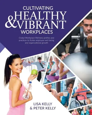 Gesunde und lebendige Arbeitsplätze kultivieren: Globale Wellness-Profile und -Praktiken am Arbeitsplatz zur Förderung des Wohlbefindens der Mitarbeiter und des organisatorischen Wachstums - Cultivating Healthy & Vibrant Workplaces: Global Workplace Wellness Profiles and Practices to Foster Employee Well-being and Organizational Growth