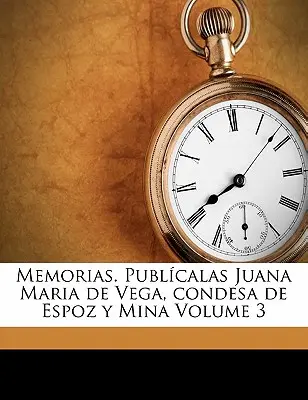 Memorias. Publcalas Juana Maria de Vega, condesa de Espoz y Mina Band 3 - Memorias. Publcalas Juana Maria de Vega, condesa de Espoz y Mina Volume 3