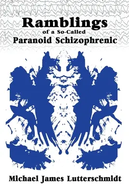 Abschweifungen eines so genannten paranoiden Schizophrenen - Ramblings of A So-Called Paranoid Schizophrenic