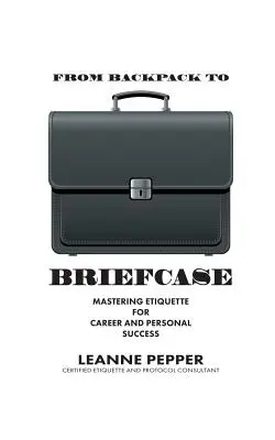 Vom Rucksack zur Aktentasche: Umgangsformen für beruflichen und persönlichen Erfolg - From Backpack to Briefcase: Mastering Etiquette for Career and Personal Success