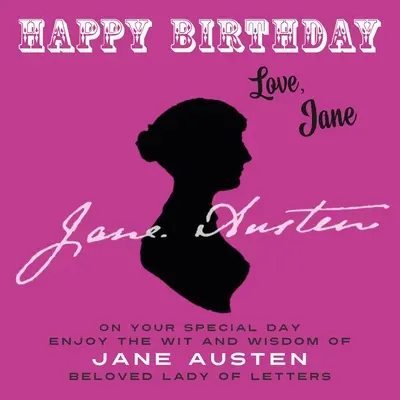 Happy Birthday-Love, Jane: Genießen Sie an Ihrem Ehrentag den Witz und die Weisheit von Jane Austen, der geliebten Dame der Briefe - Happy Birthday-Love, Jane: On Your Special Day, Enjoy the Wit and Wisdom of Jane Austen, Beloved Lady of Letters