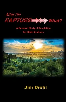 Nach der Entrückung →→→ Was?: Ein allgemeines Studium der Offenbarung für Bibelschüler - After the Rapture →→→ What?: A General Study of Revelation for Bible Students