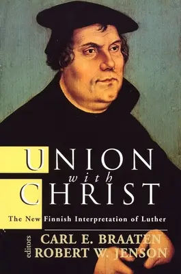 Vereinigung mit Christus: Die neue finnische Lutherauslegung - Union with Christ: The New Finnish Interpretation of Luther