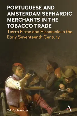 Portugiesische und Amsterdamer sephardische Kaufleute im Tabakhandel: Tierra Firme und Hispaniola im frühen siebzehnten Jahrhundert - Portuguese and Amsterdam Sephardic Merchants in the Tobacco Trade: Tierra Firme and Hispaniola in the Early Seventeenth Century