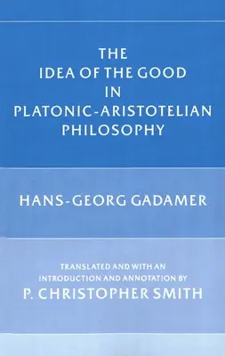 Die Idee des Guten in der platonisch-aristotelischen Philosophie - The Idea of the Good in Platonic-Aristotelian Philosophy