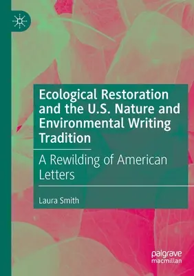 Ökologische Restaurierung und die US-amerikanische Natur- und Umweltschreibtradition: Eine Wiederbelebung des amerikanischen Schrifttums - Ecological Restoration and the U.S. Nature and Environmental Writing Tradition: A Rewilding of American Letters