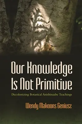 Unser Wissen ist nicht primitiv: Entkolonialisierung botanischer Anishinaabe-Lehren - Our Knowledge Is Not Primitive: Decolonizing Botanical Anishinaabe Teachings