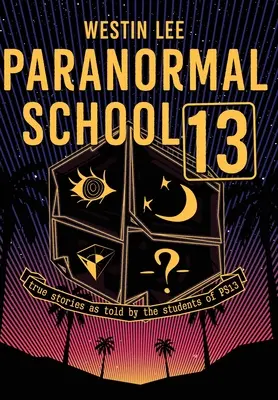 Paranormale Schule 13: Wahre Geschichten, erzählt von den Schülern der PS13 - Paranormal School 13: True Stories as Told by the Students of PS13