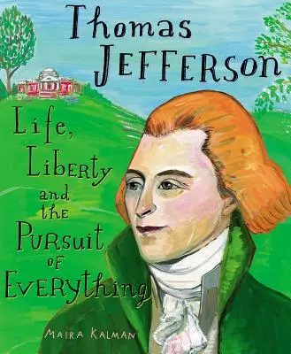 Thomas Jefferson: Leben, Freiheit und das Streben nach allem - Thomas Jefferson: Life, Liberty and the Pursuit of Everything