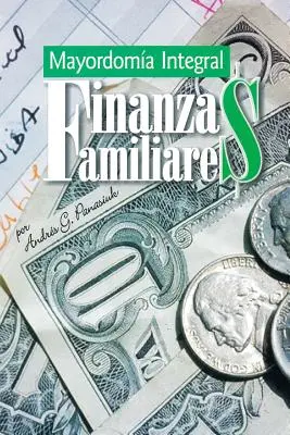 Finanzas Familiares: Integrale Mayordomie - Finanzas Familiares: Mayordomia Integral