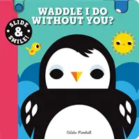 Rutsche und lächle: Was tue ich ohne dich? - Slide and Smile: Waddle I Do Without You?