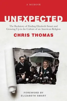 Unerwartet: Die Vorgeschichte der Suche nach Elizabeth Smart und das Aufwachsen in der Kultur einer amerikanischen Religion - Unexpected: The Backstory of Finding Elizabeth Smart and Growing Up in the Culture of an American Religion