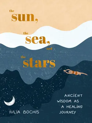 Die Sonne, das Meer und die Sterne: Uralte Weisheit als Heilungsreise - The Sun, the Sea, and the Stars: Ancient Wisdom as a Healing Journey