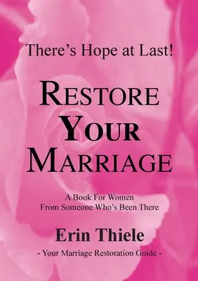 Wie Gott Ihre Ehe wiederherstellen kann und wird: Ein Buch für Frauen von jemandem, der es selbst erlebt hat - How God Can and Will Restore Your Marriage: A Book for Women From Someone Who's Been There