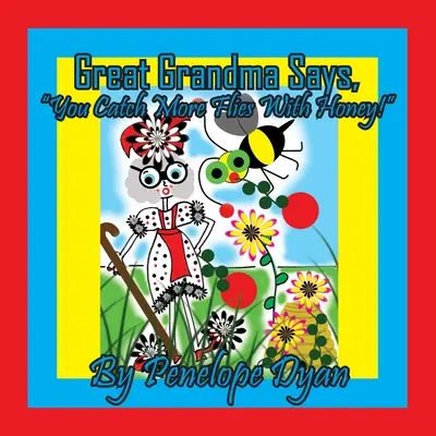 Urgroßmutter sagt: Mit Honig fängt man mehr Fliegen! - Great Grandma Says, You Catch More Flies With Honey!