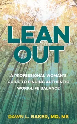 Lean Out: Der Leitfaden einer berufstätigen Frau für eine authentische Work-Life-Balance - Lean Out: A Professional Woman's Guide to Finding Authentic Work-Life Balance