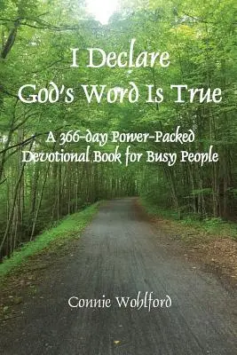 Ich erkläre, dass Gottes Wort wahr ist: Ein 366 Tage umfassendes Andachtsbuch für vielbeschäftigte Menschen - I Declare God's Word Is True: A 366-day Power-Packed Devotional Book for Busy People