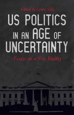 US-Politik im Zeitalter der Ungewissheit: Essays über eine neue Realität - US Politics in an Age of Uncertainty: Essays on a New Reality