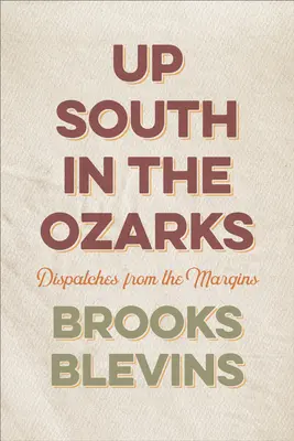 Oben im Süden in den Ozarks: Berichte aus den Randgebieten - Up South in the Ozarks: Dispatches from the Margins