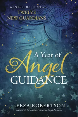 Ein Jahr der Engelführung: Eine Einführung in die zwölf neuen Wächter - A Year of Angel Guidance: An Introduction to Twelve New Guardians
