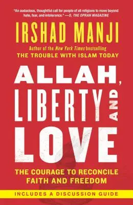 Allah, Freiheit und Liebe: Der Mut zur Versöhnung von Glaube und Freiheit - Allah, Liberty and Love: The Courage to Reconcile Faith and Freedom