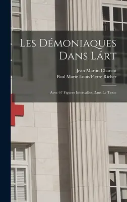Les Dmoniaques Dans Lrt: Avec 67 Figures Intercales Dans Le Text - Les Dmoniaques Dans Lrt: Avec 67 Figures Intercales Dans Le Texte