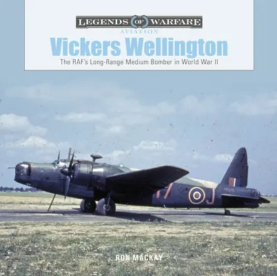 Vickers Wellington: Der mittlere Langstreckenbomber der Raf im Zweiten Weltkrieg - Vickers Wellington: The Raf's Long-Range Medium Bomber in World War II