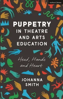 Puppenspiel in der Theater- und Kunstpädagogik: Kopf, Hände und Herz - Puppetry in Theatre and Arts Education: Head, Hands and Heart