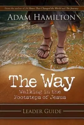 Der Weg: Leitfaden für Leiter: In den Fußstapfen von Jesus gehen - The Way: Leader Guide: Walking in the Footsteps of Jesus