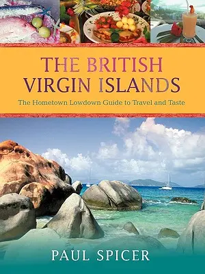 Die Britischen Jungferninseln: Der Reise- und Geschmacksführer Hometown Lowdown - The British Virgin Islands: The Hometown Lowdown Guide to Travel and Taste