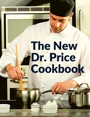 Das neue Dr. Price Kochbuch: Gebäck, Suppe, Fisch, Fleisch, Geflügel und vieles mehr - The New Dr. Price Cookbook: Pastry, Soup, Fish, Meat, Poultry, and Many More