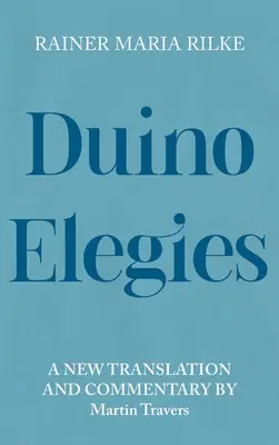 Duineser Elegien: Eine neue Übersetzung und Kommentar - Duino Elegies: A New Translation and Commentary