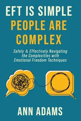 EFT ist einfach, Menschen sind komplex: Sicheres und effektives Navigieren durch die Komplexität der Emotional Freedom Techniques - EFT is Simple; People are Complex: Safely and Effectively Navigating the Complexities with Emotional Freedom Techniques