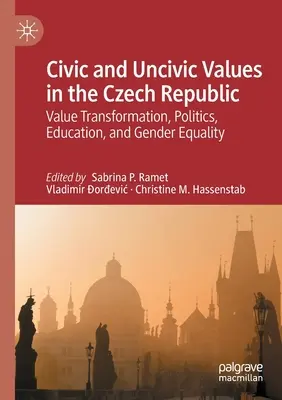 Bürgerliche und unbürgerliche Werte in der Tschechischen Republik: Wertewandel, Politik, Bildung und Gleichberechtigung - Civic and Uncivic Values in the Czech Republic: Value Transformation, Politics, Education, and Gender Equality