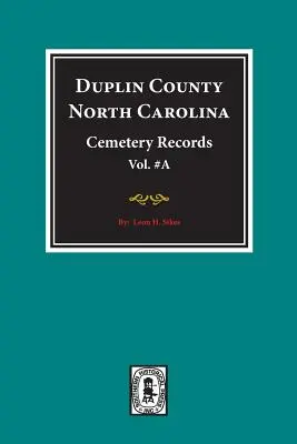Duplin County, North Carolina Friedhofsaufzeichnungen. (Band A). - Duplin County, North Carolina Cemetery Records. (Volume A).