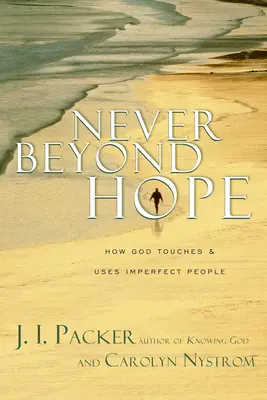 Niemals jenseits der Hoffnung: Wie Gott unvollkommene Menschen berührt und gebraucht - Never Beyond Hope: How God Touches & Uses Imperfect People