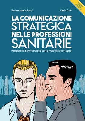 Strategische Kommunikation in Gesundheitsberufen. Psicotecniche d'interazione con il paziente (e non solo) - La comunicazione strategica nelle professioni sanitarie. Psicotecniche d'interazione con il paziente (e non solo)