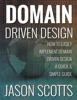 Domänengesteuertes Design: Wie man Domain Driven Design einfach implementiert - eine schnelle und einfache Anleitung - Domain Driven Design: How to Easily Implement Domain Driven Design - A Quick & Simple Guide